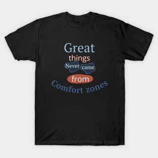 Great Things Never Came From Comfort Zones T-Shirt